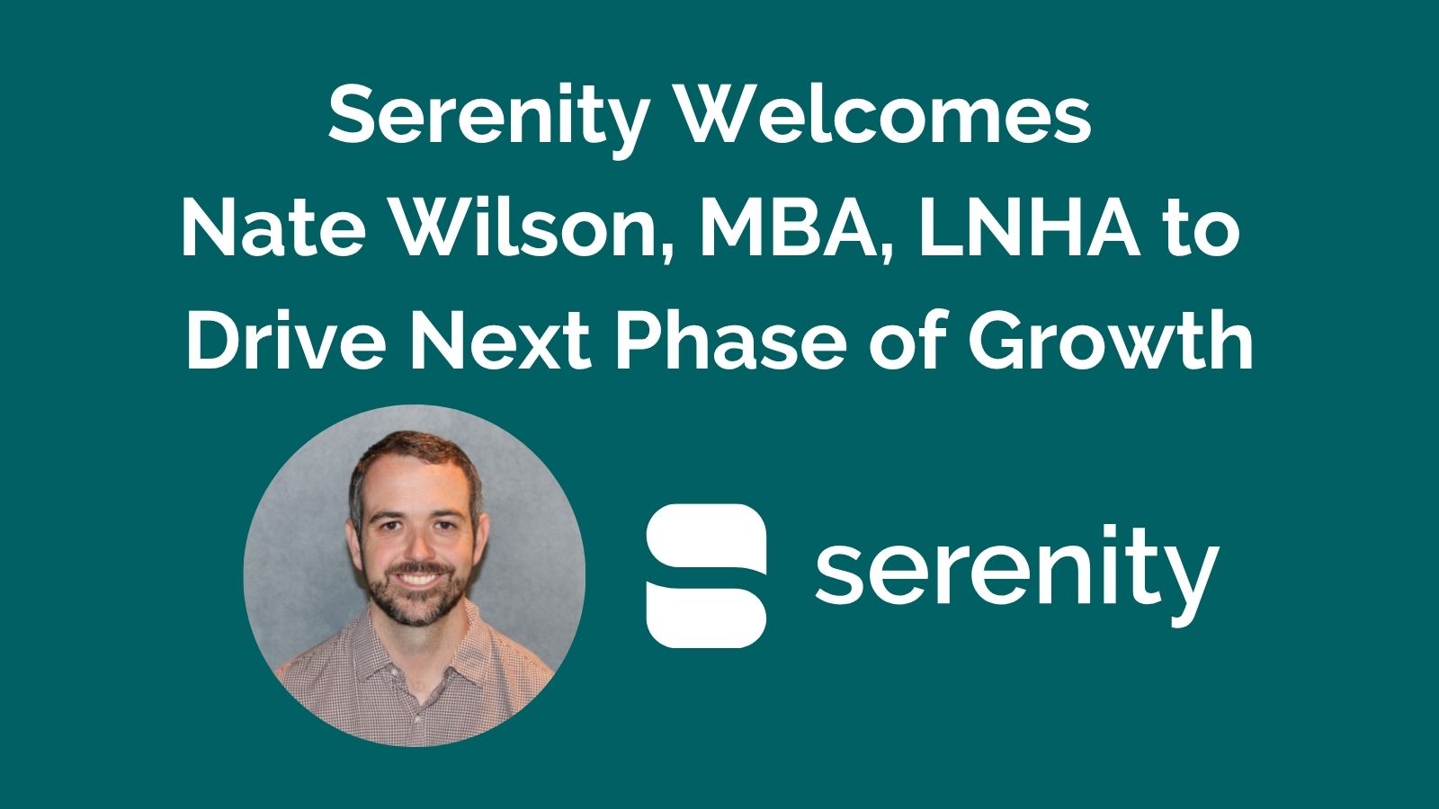 Serenity Welcomes Nate Wilson, MBA, LNHA, to Drive Next Phase of Growth